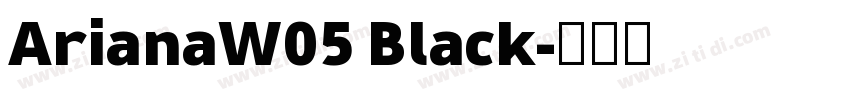 ArianaW05 Black字体转换 ArianaW05 Black字体转换